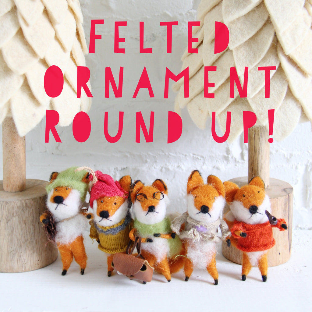 Felted Ornament Roundup!!